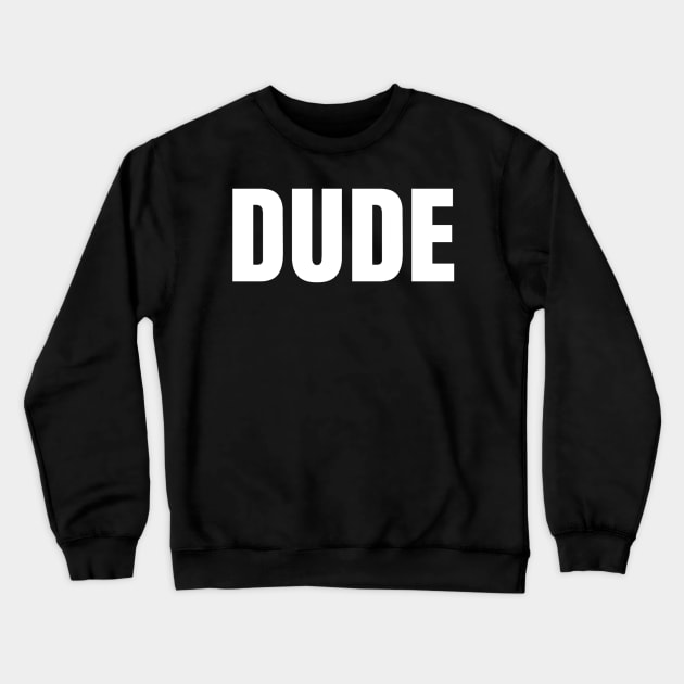 Dude Crewneck Sweatshirt by GMAT